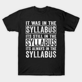 Funny College Professor Quote Saying It Was In The Syllabus T-Shirt